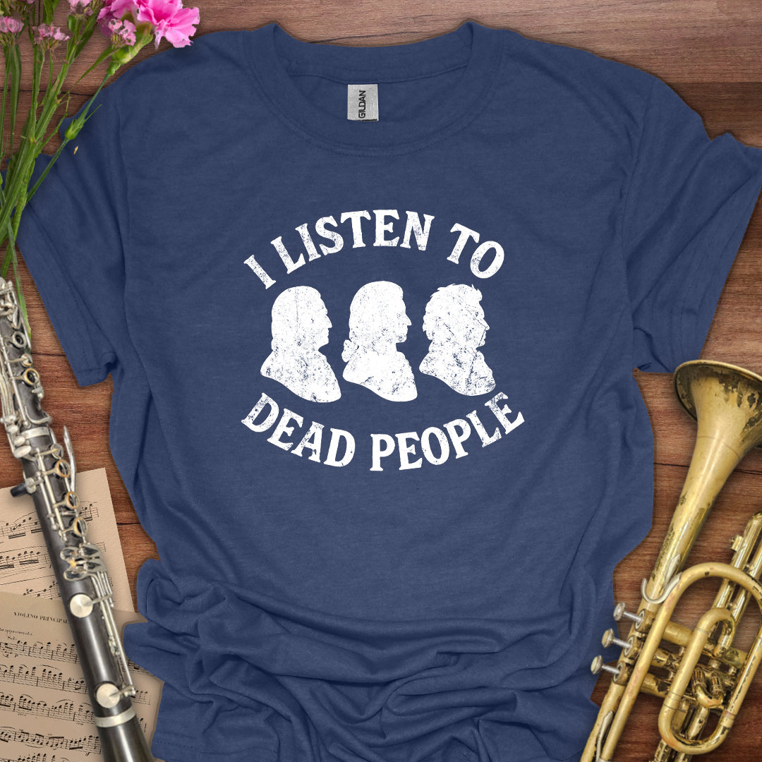 I listen to Dead People T-Shirt