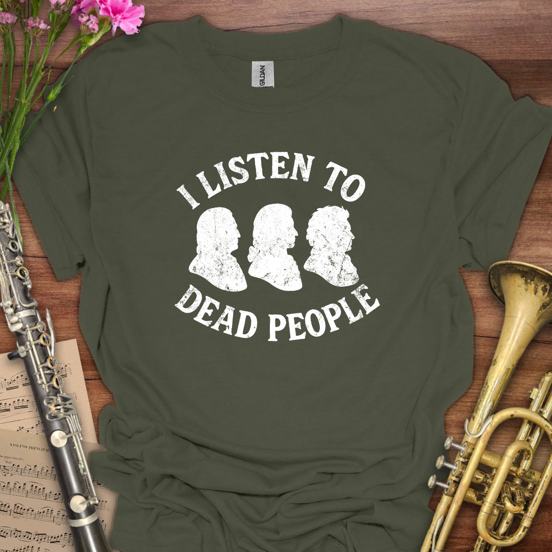 I listen to Dead People T-Shirt