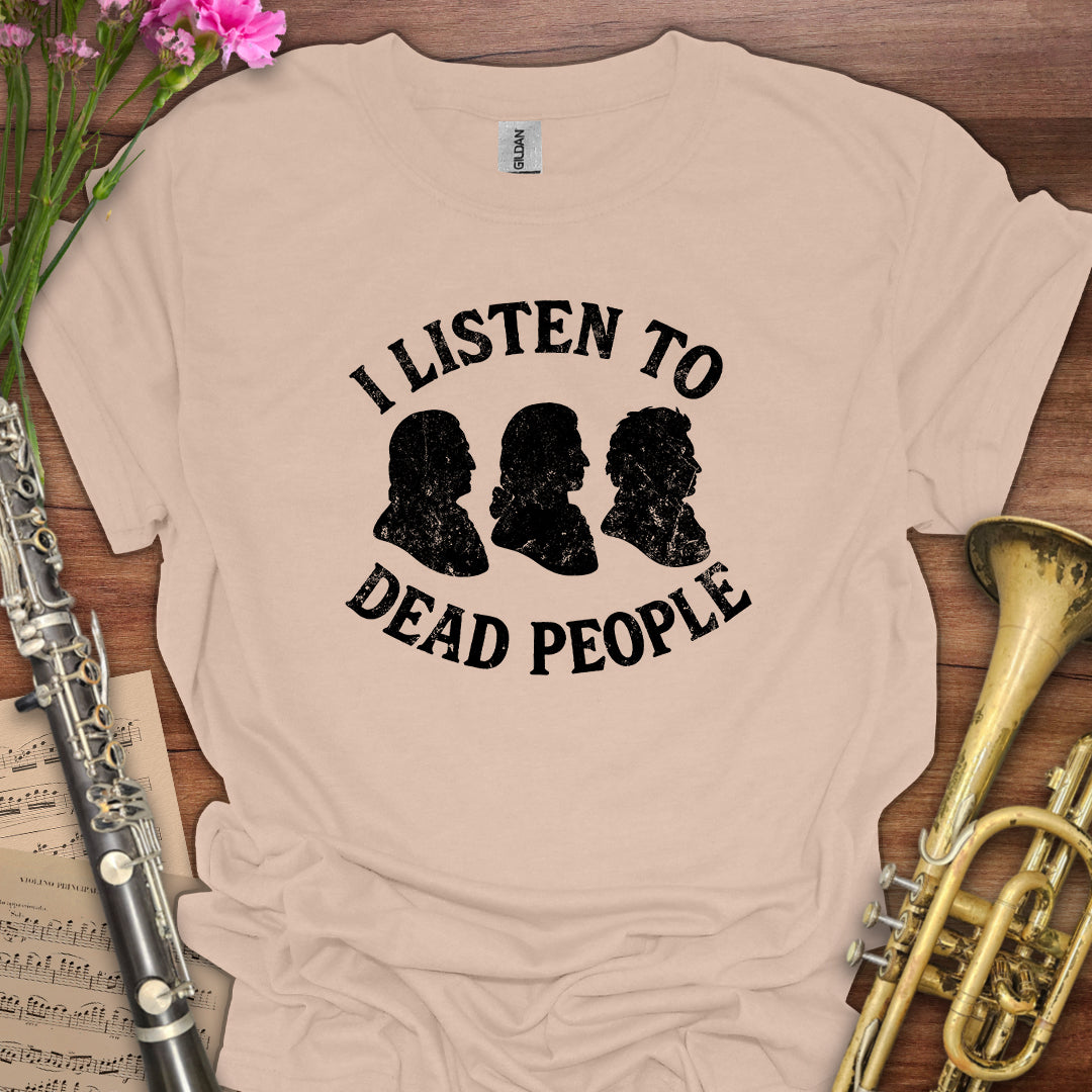 I listen to Dead People T-Shirt