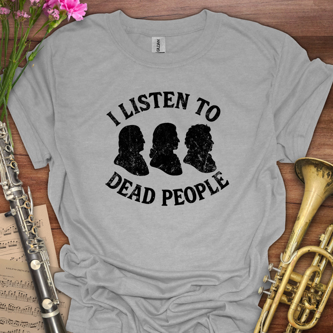 I listen to Dead People T-Shirt