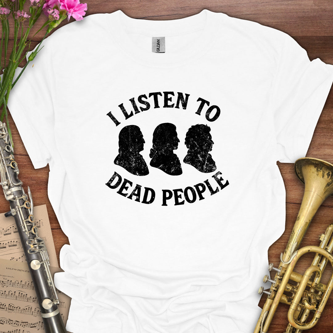I listen to Dead People T-Shirt