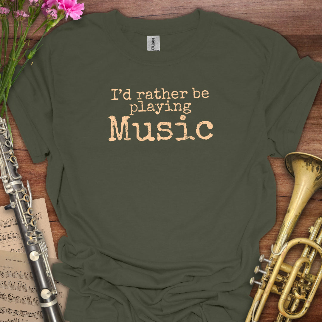 Rather Be Playing Music T-Shirt