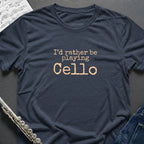 Rather Playing Cello T-Shirt