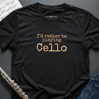 Rather Playing Cello T-Shirt