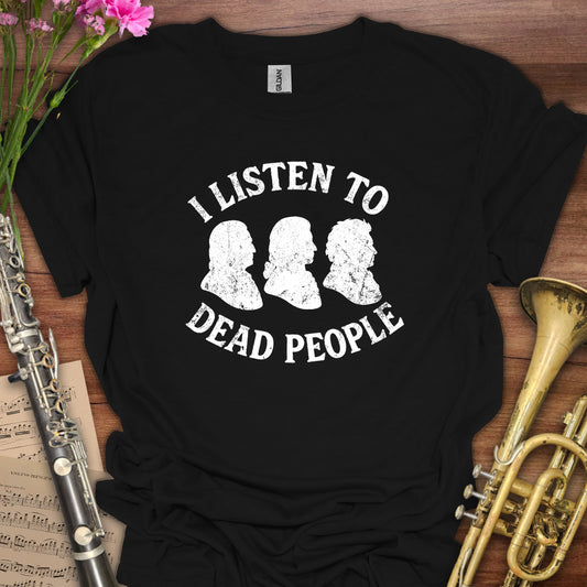 I listen to Dead People T-Shirt