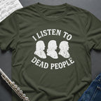 Listen to Dead People T-Shirt