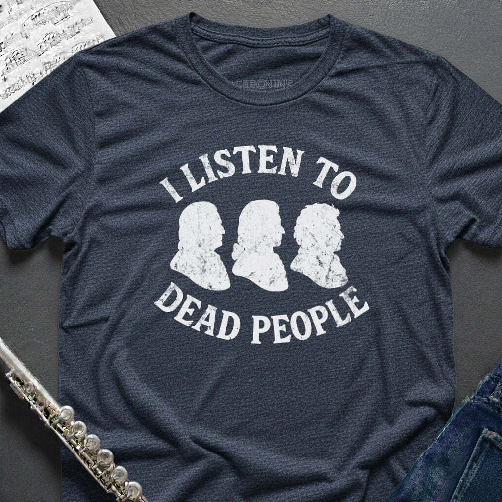 Listen to Dead People T-Shirt
