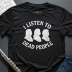 Listen to Dead People T-Shirt