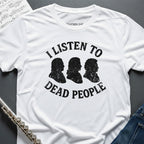 Listen to Dead People T-Shirt