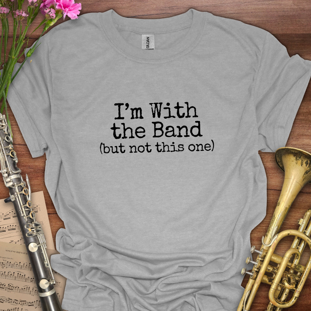 I'm with the band T-Shirt