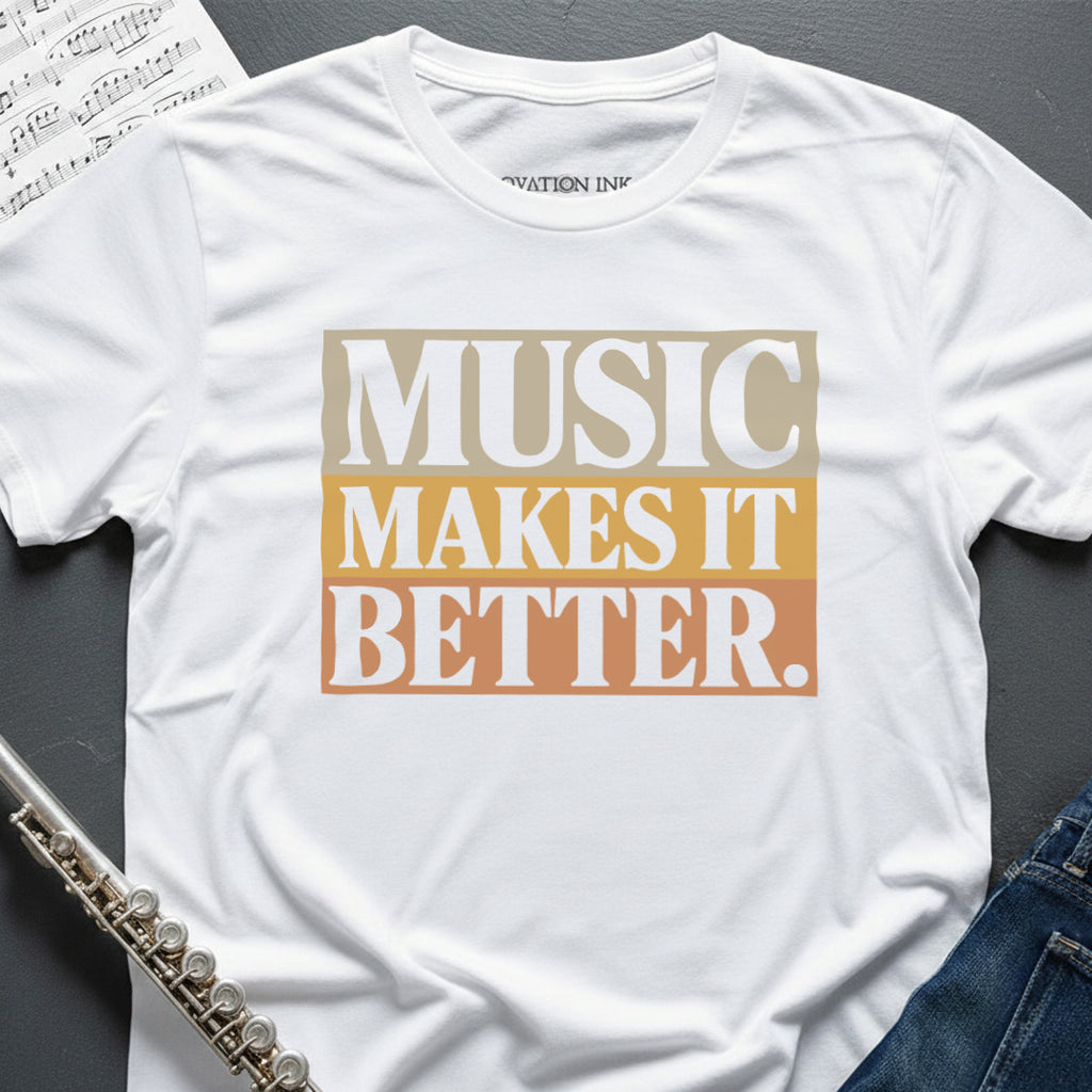 Music Makes it Better T-Shirt