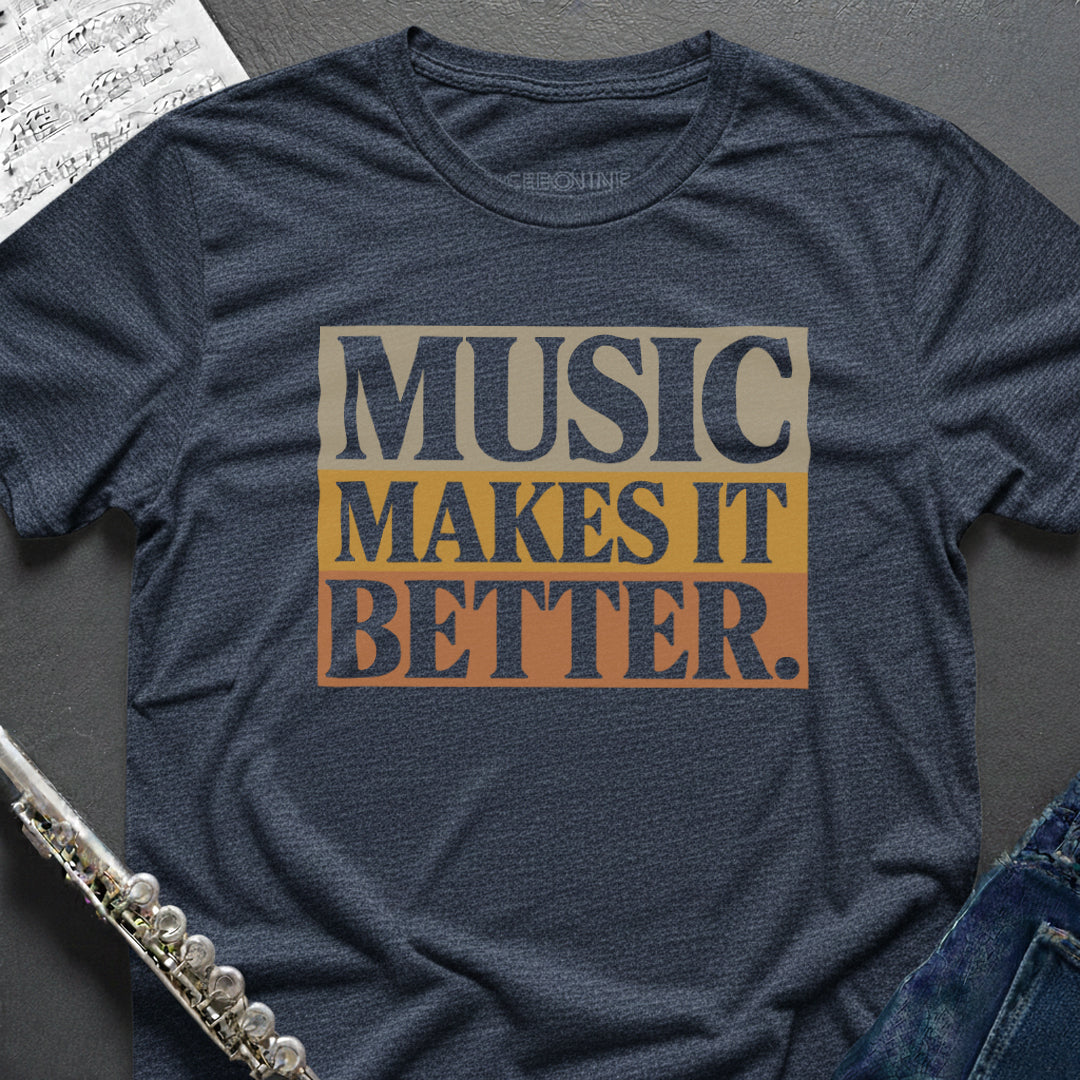 Music Makes it Better T-Shirt