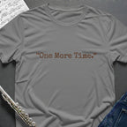 One More Time T-Shirt