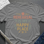 Rehearsal Happy Place T-Shirt