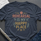 Rehearsal Happy Place T-Shirt