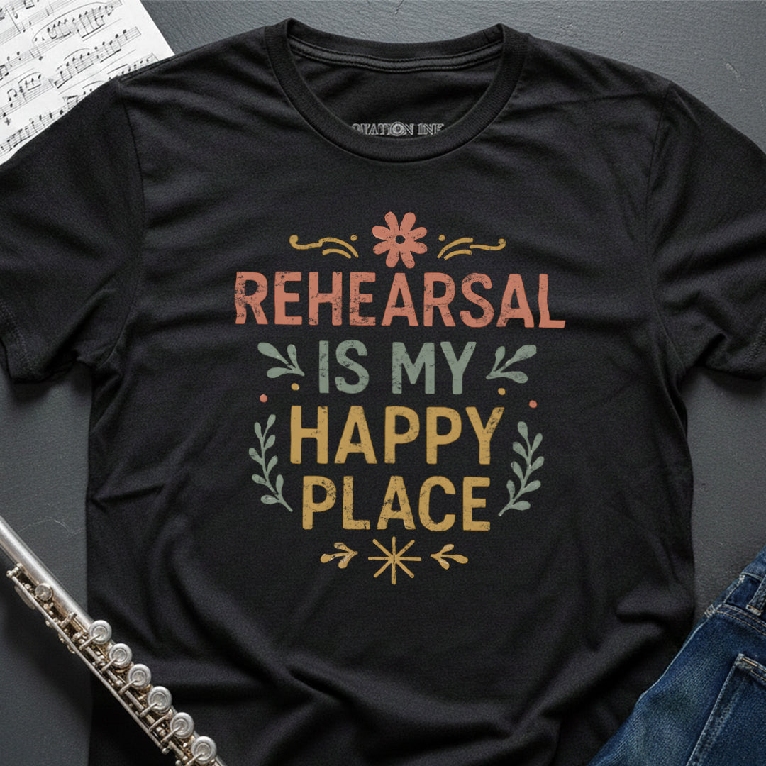 Rehearsal Happy Place T-Shirt