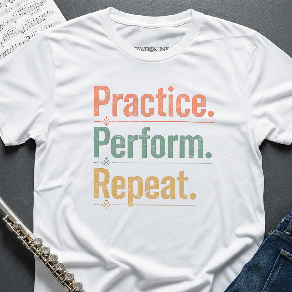Practice Perform Repeat T-Shirt