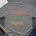 Practice Perform Repeat T-Shirt