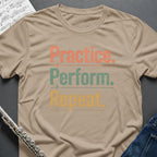 Practice Perform Repeat T-Shirt