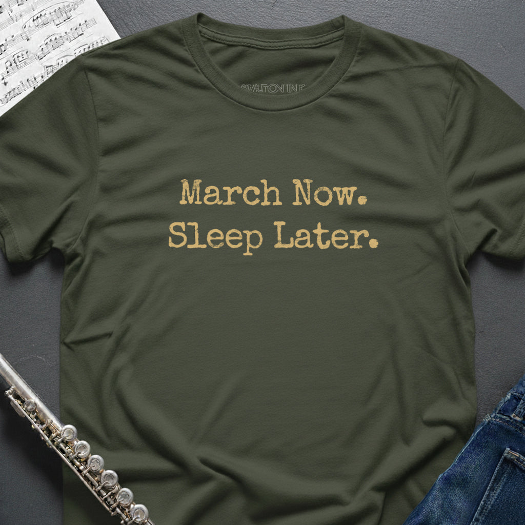 March Now Sleep Later T-Shirt