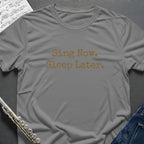 Sing Now Sleep Later T-Shirt
