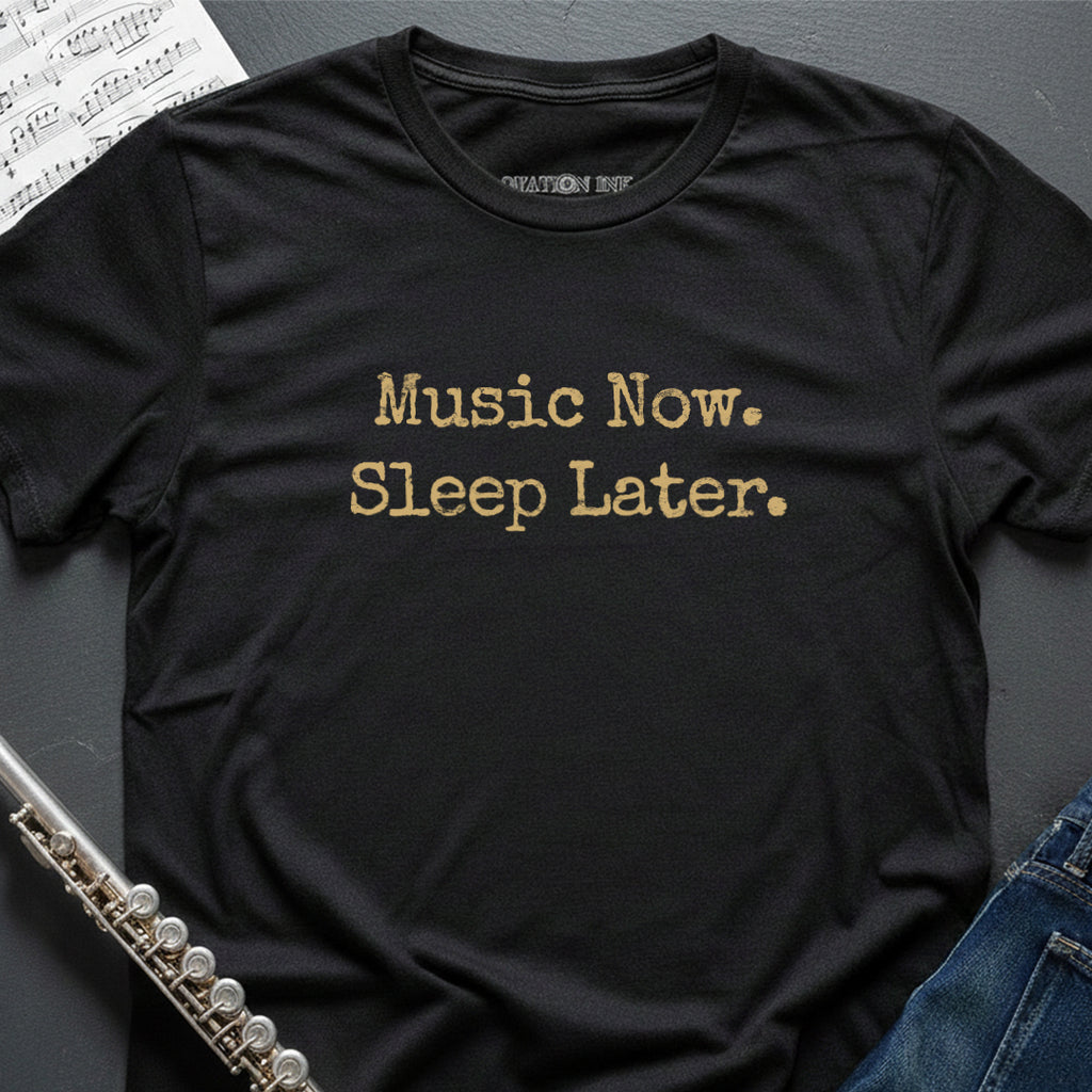 Music Now Sleep Later T-Shirt