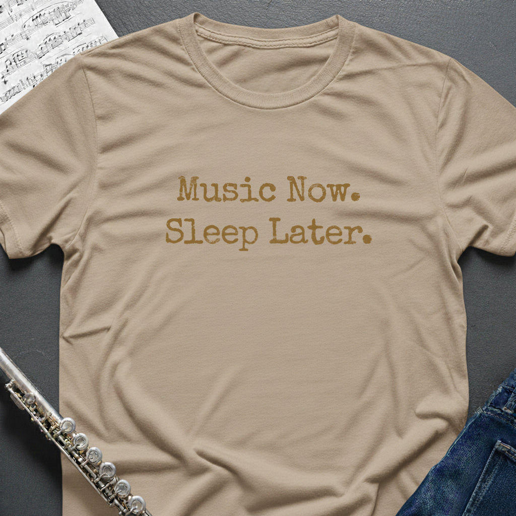 Music Now Sleep Later T-Shirt
