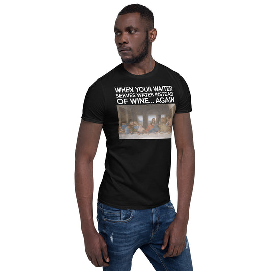 Last Supper graphic T-shirt with caption “When your waiter serves water instead of wine—again.”