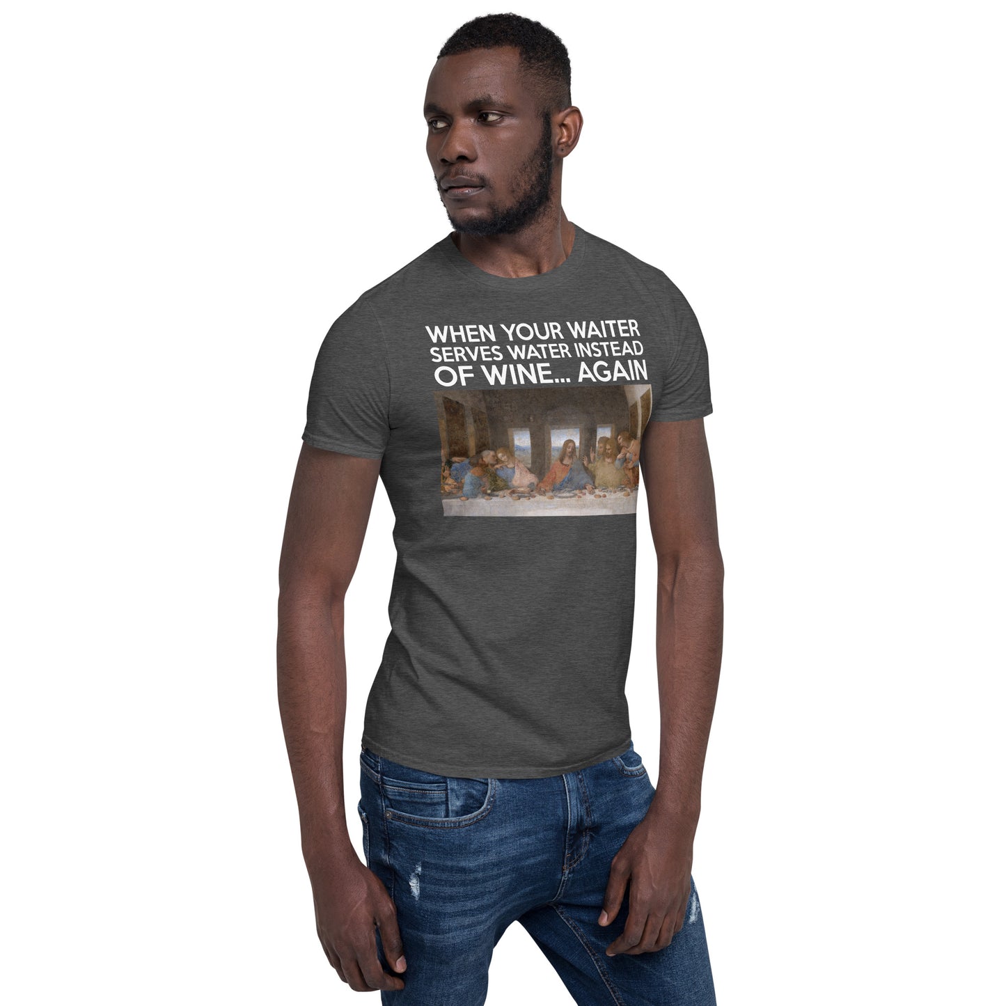 Last Supper graphic T-shirt with caption “When your waiter serves water instead of wine—again.”