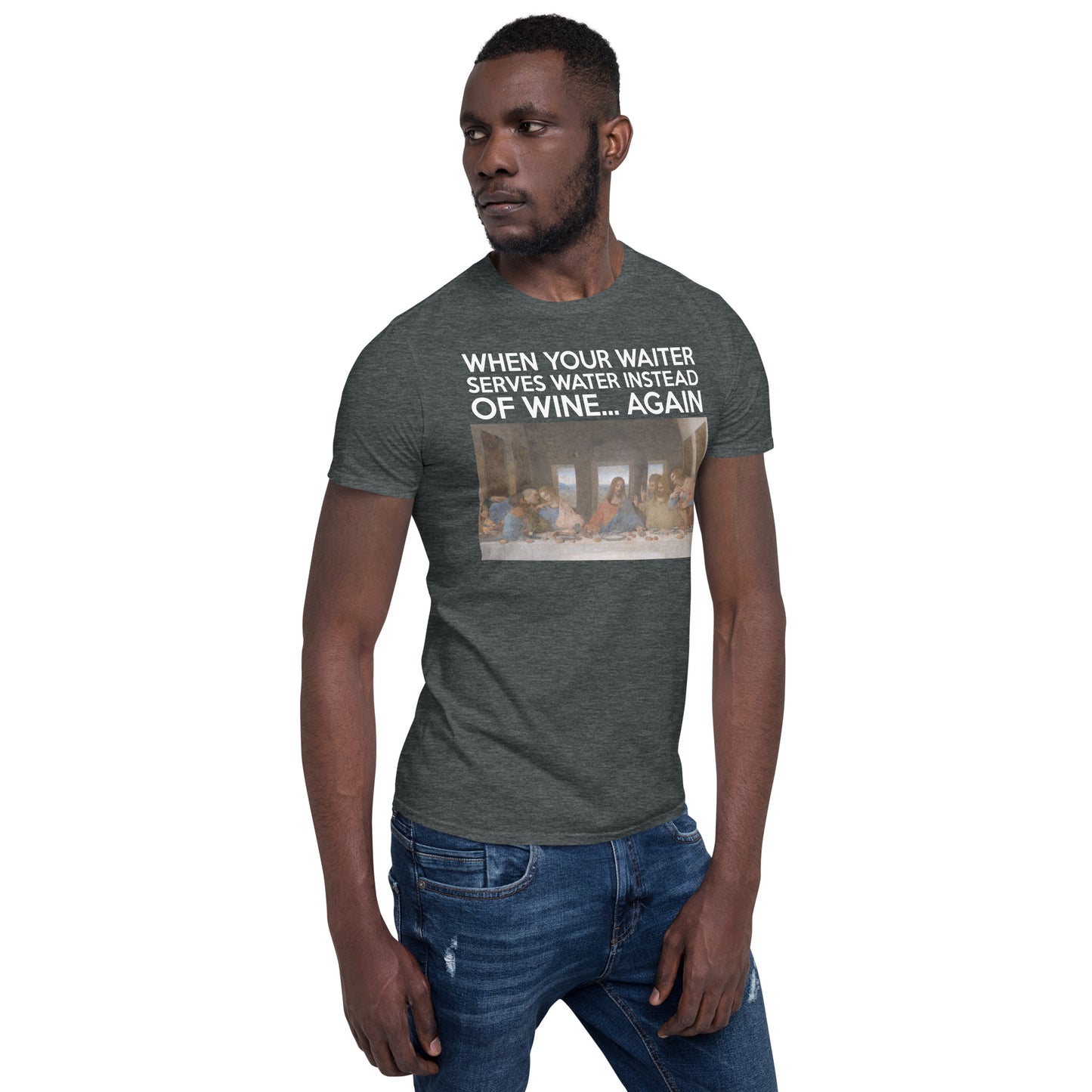 Last Supper graphic T-shirt with caption “When your waiter serves water instead of wine—again.”