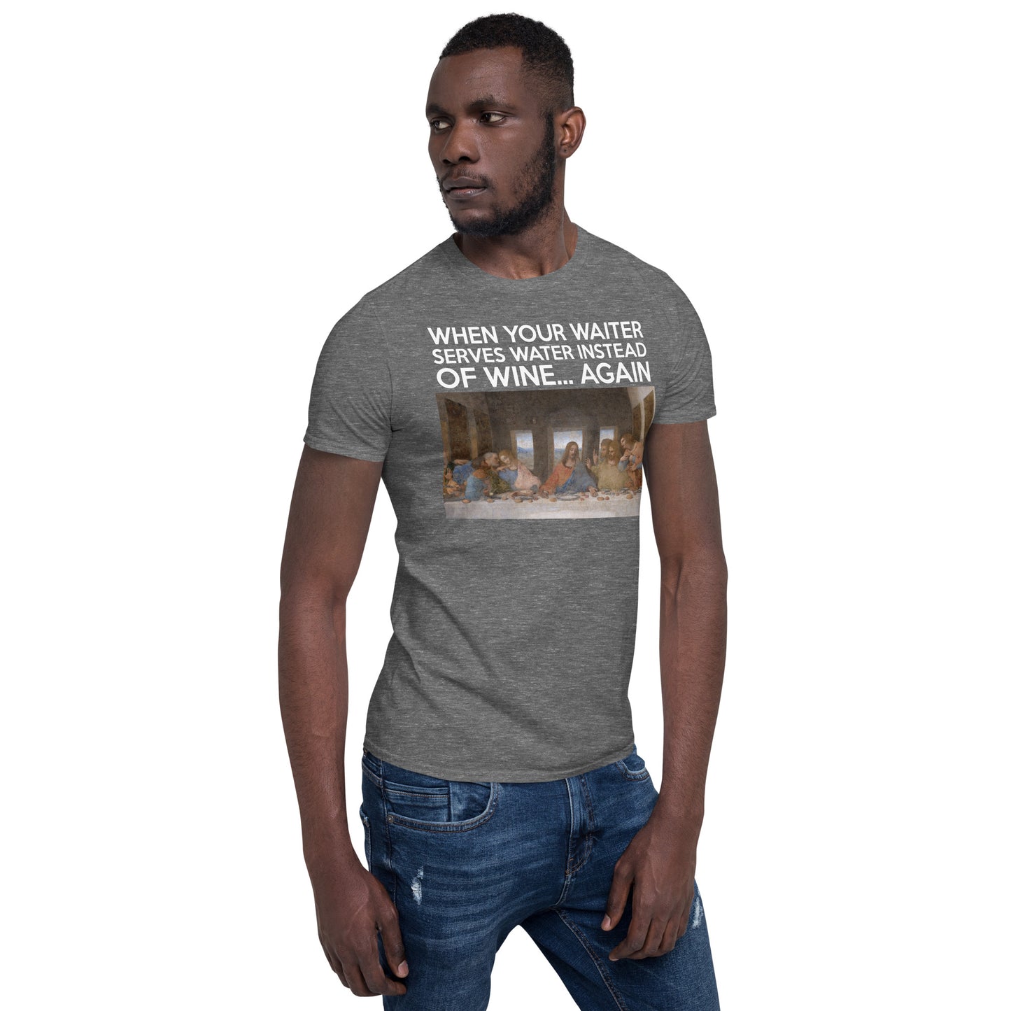 Last Supper graphic T-shirt with caption “When your waiter serves water instead of wine—again.”