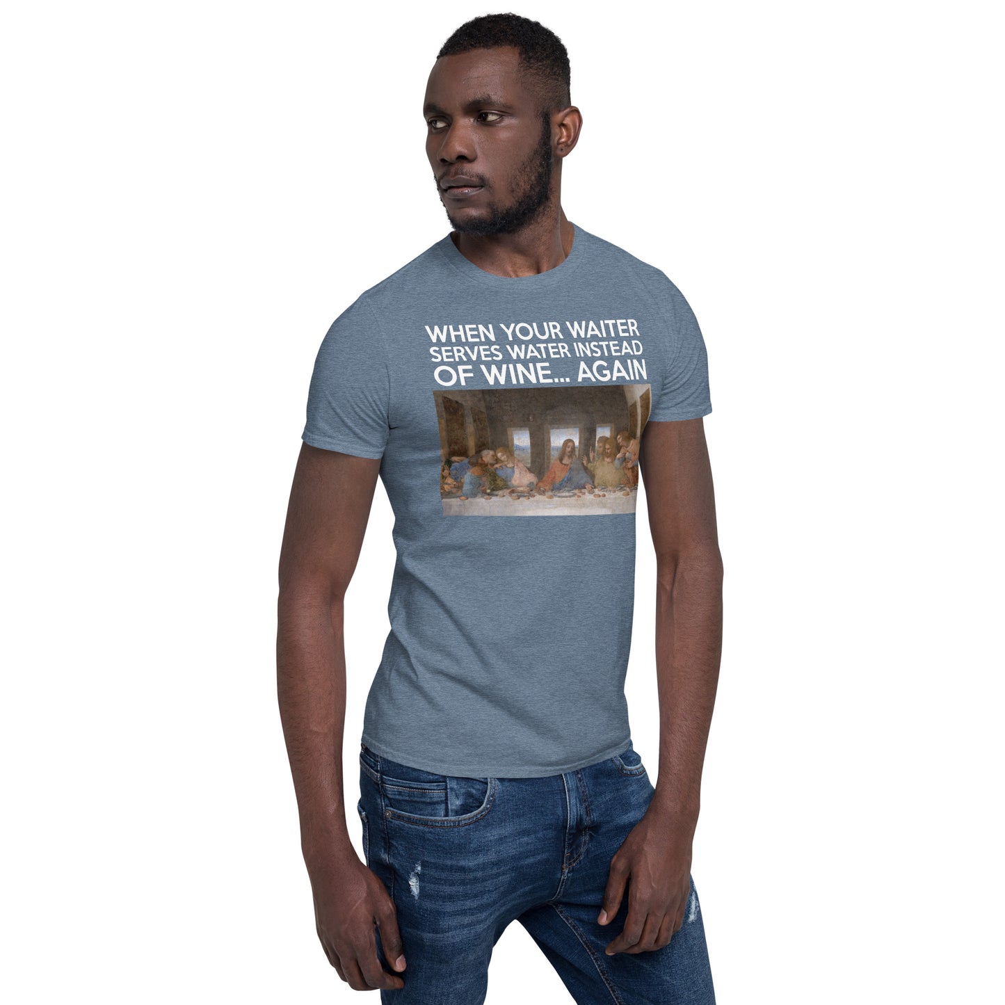 Last Supper graphic T-shirt with caption “When your waiter serves water instead of wine—again.”