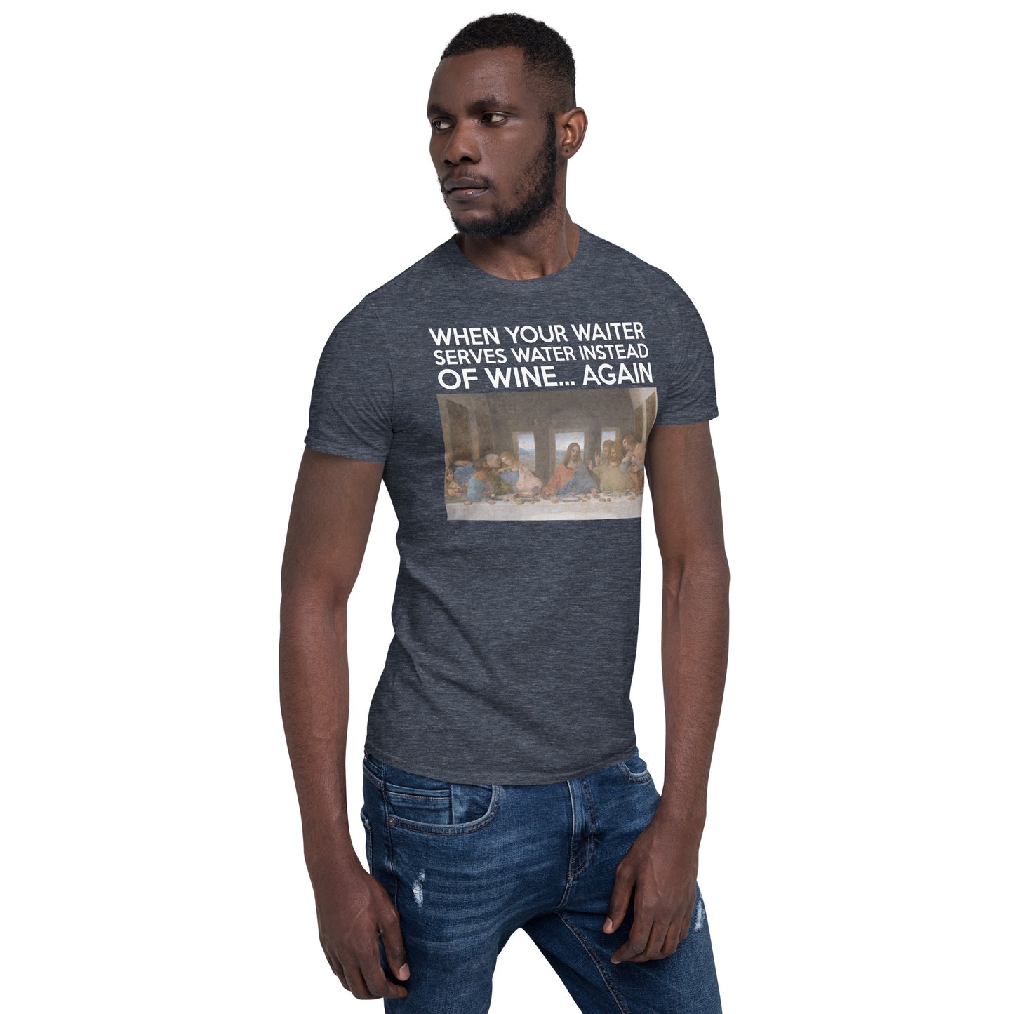 Last Supper graphic T-shirt with caption “When your waiter serves water instead of wine—again.”