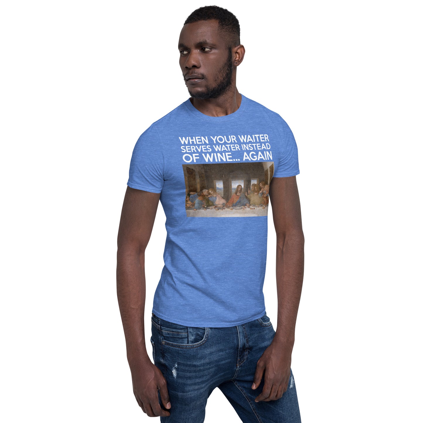 Last Supper graphic T-shirt with caption “When your waiter serves water instead of wine—again.”